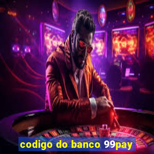 codigo do banco 99pay